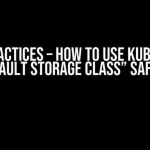 Best Practices – How to use Kubernetes “Default Storage Class” safely?