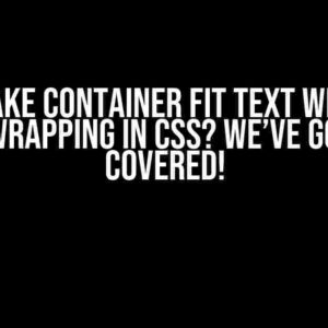 Make Container Fit Text with Line-Wrapping in CSS? We’ve Got You Covered!