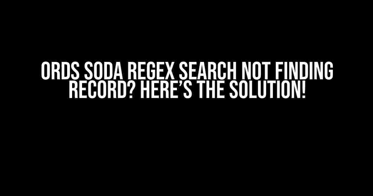 ORDS SODA RegEx Search Not Finding Record? Here’s the Solution!