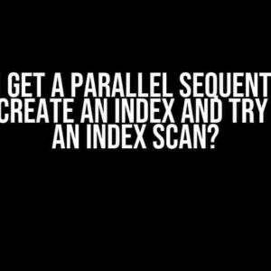 Why do I get a parallel sequential scan even if I create an index and try to force an index scan?